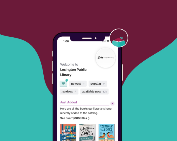 Smartphone screen displays Libby app interface for Lexington Public Library with sorting options and a section labeled “Just Added” with new book covers. The background features a maroon and teal design with a circular icon of an open book in the upper right corner. 